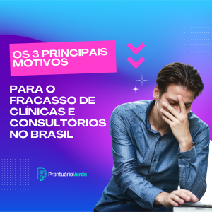 Os 3 Principais Motivos Para o Fracasso de Clínicas e Consultórios no Brasil